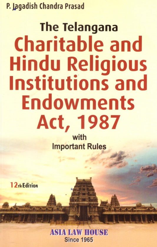 The Telangana Charitable And Hindu Religious Institutions And Endowments Act 1987 With Case Law And Important Rules 12th Edn. 2025[English Medium]