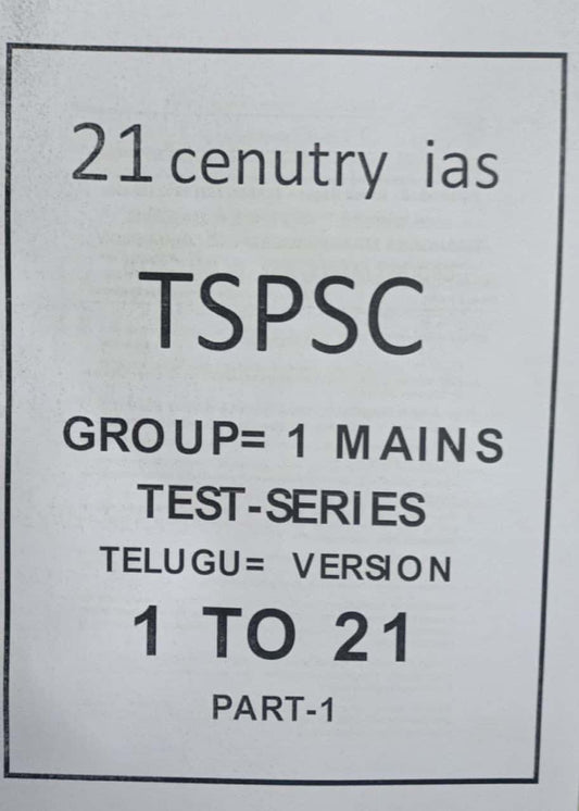 TSPSC GROUP 1 MAINS TEST SERIES TEST (1-21) PART-I [TELUGU MEDIUM] 21 CENTURY XEROX PRINTED MATERIAL